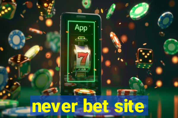 never bet site